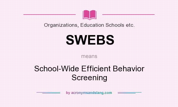 What does SWEBS mean? It stands for School-Wide Efficient Behavior Screening