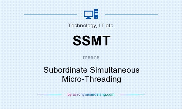 What does SSMT mean? It stands for Subordinate Simultaneous Micro-Threading
