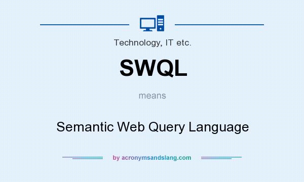 What does SWQL mean? It stands for Semantic Web Query Language