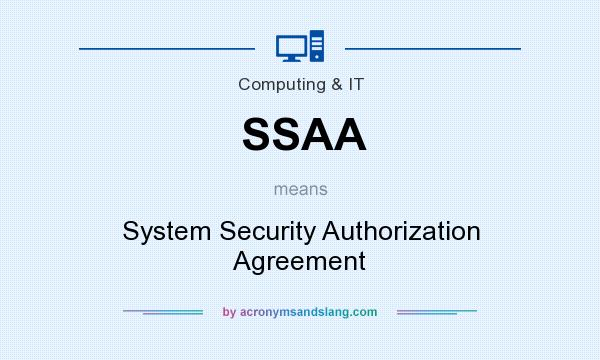 What does SSAA mean? It stands for System Security Authorization Agreement