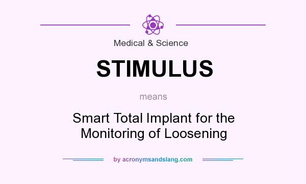 What does STIMULUS mean? It stands for Smart Total Implant for the Monitoring of Loosening