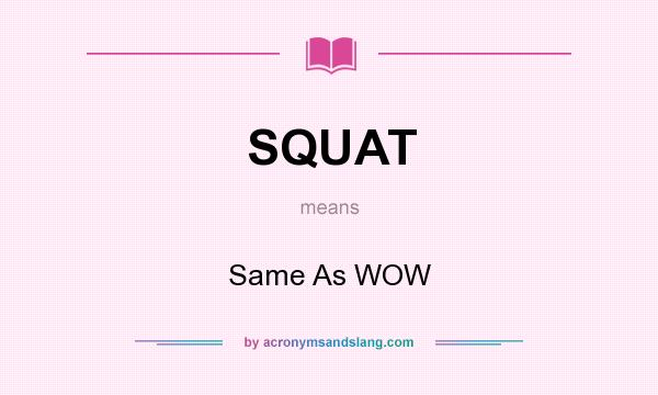 What does SQUAT mean? It stands for Same As WOW