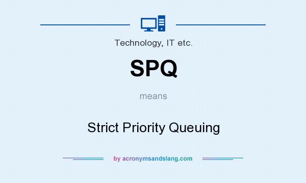 What does SPQ mean? It stands for Strict Priority Queuing