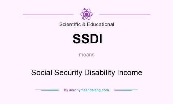 What does SSDI mean? It stands for Social Security Disability Income