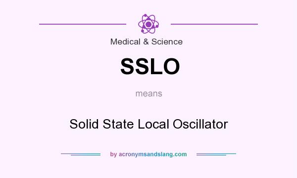 What does SSLO mean? It stands for Solid State Local Oscillator