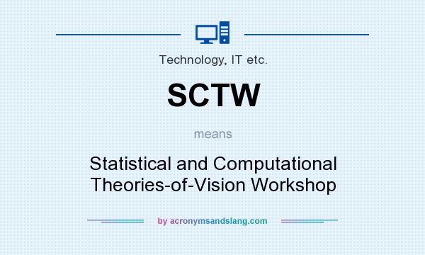 What does SCTW mean? It stands for Statistical and Computational Theories-of-Vision Workshop