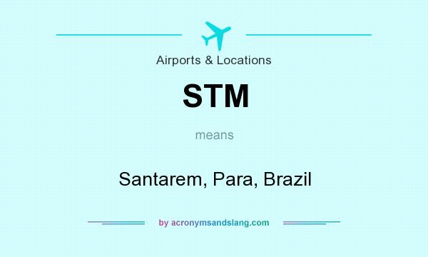 What does STM mean? It stands for Santarem, Para, Brazil