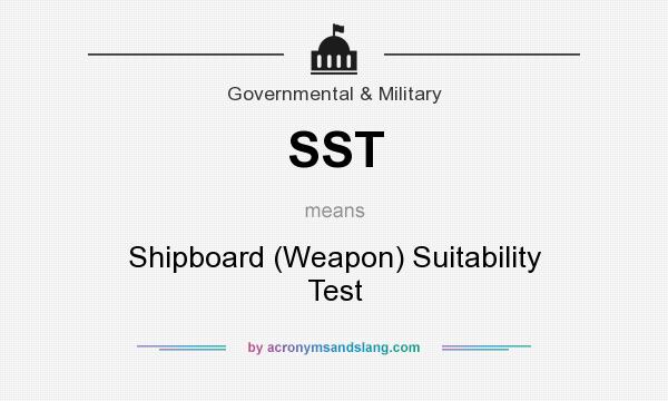 What does SST mean? It stands for Shipboard (Weapon) Suitability Test
