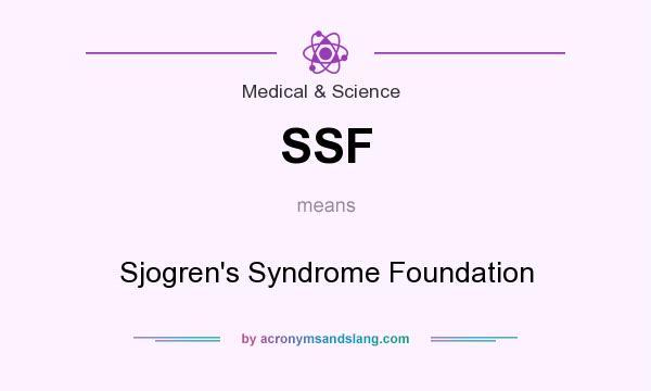 What does SSF mean? It stands for Sjogren`s Syndrome Foundation