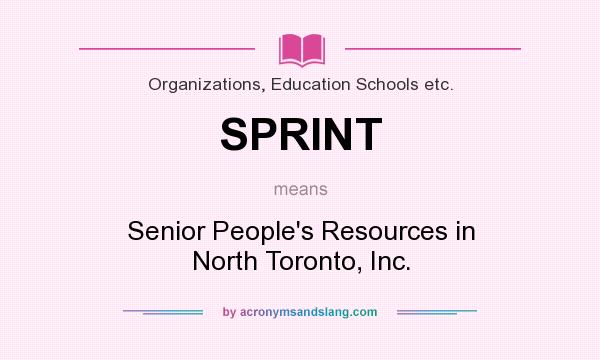 What does SPRINT mean? It stands for Senior People`s Resources in North Toronto, Inc.