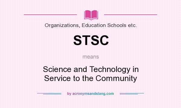 What does STSC mean? It stands for Science and Technology in Service to the Community