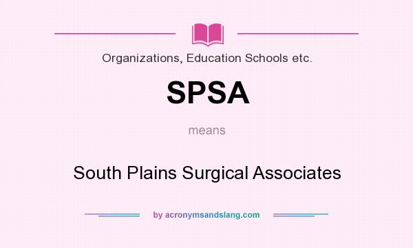 What does SPSA mean? It stands for South Plains Surgical Associates
