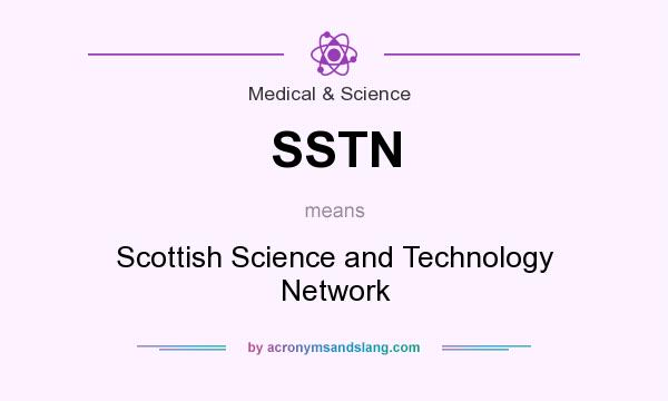What does SSTN mean? It stands for Scottish Science and Technology Network