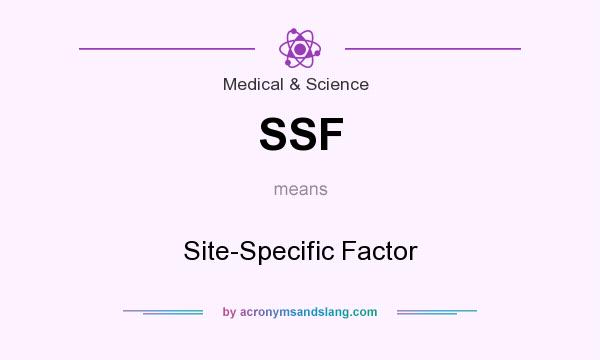 What does SSF mean? It stands for Site-Specific Factor
