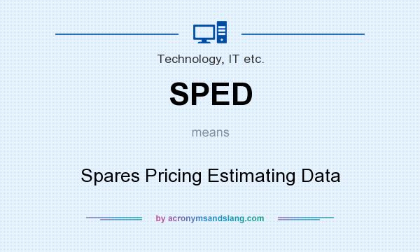What does SPED mean? It stands for Spares Pricing Estimating Data