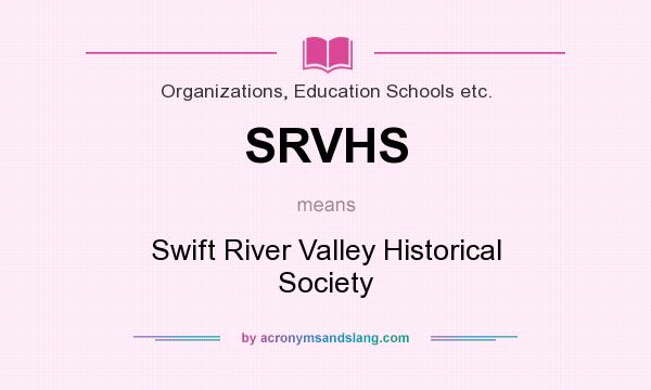 What does SRVHS mean? It stands for Swift River Valley Historical Society