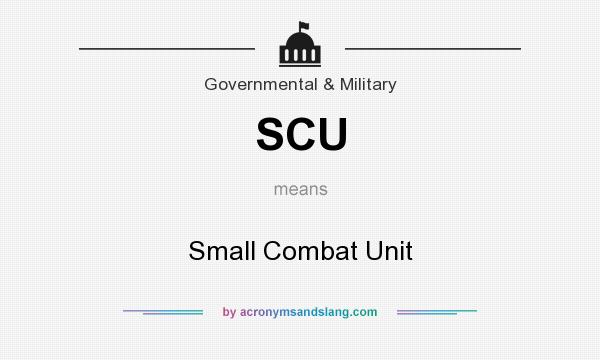 What does SCU mean? It stands for Small Combat Unit