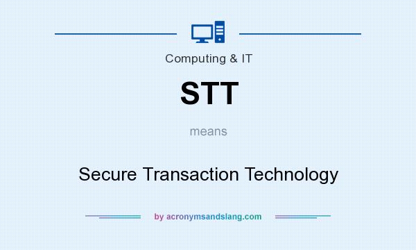 What does STT mean? It stands for Secure Transaction Technology
