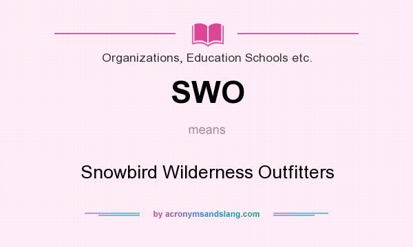 What does SWO mean? It stands for Snowbird Wilderness Outfitters
