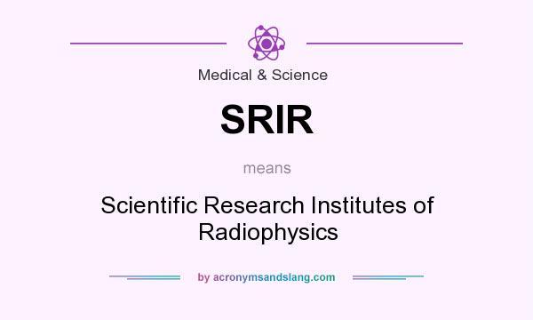 What does SRIR mean? It stands for Scientific Research Institutes of Radiophysics