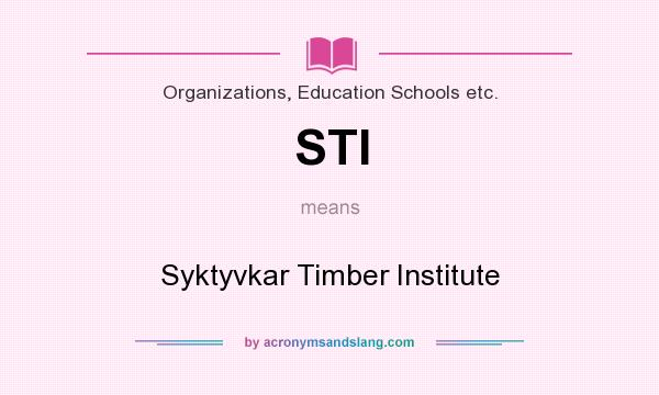 What does STI mean? It stands for Syktyvkar Timber Institute