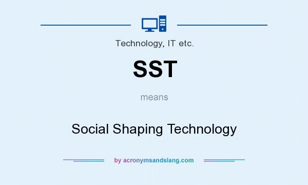 What does SST mean? It stands for Social Shaping Technology