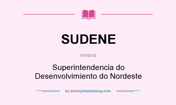 What does SUDENE mean? It stands for Superintendencia do Desenvolvimiento do Nordeste