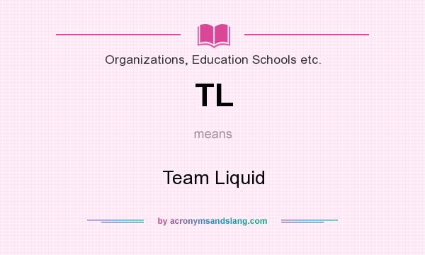 What does TL mean? It stands for Team Liquid