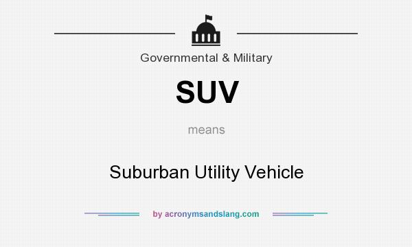 What does SUV mean? It stands for Suburban Utility Vehicle