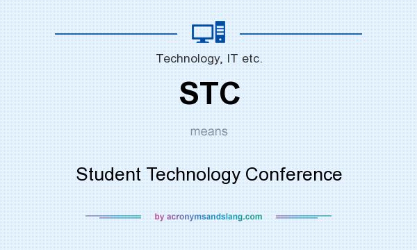 What does STC mean? It stands for Student Technology Conference