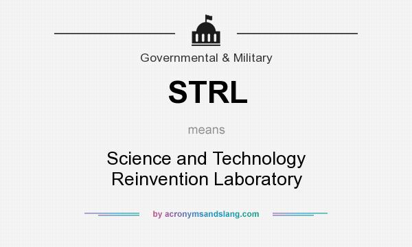 What does STRL mean? It stands for Science and Technology Reinvention Laboratory