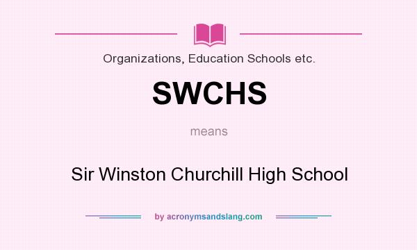 What does SWCHS mean? It stands for Sir Winston Churchill High School
