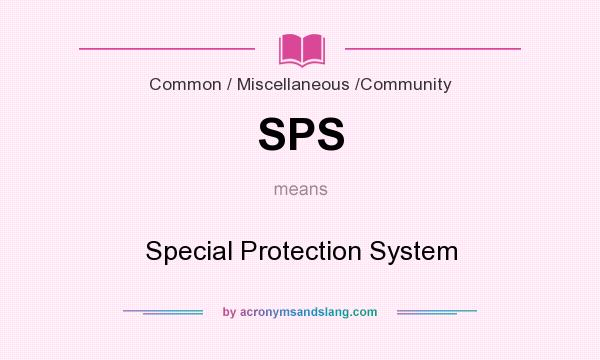 What does SPS mean? It stands for Special Protection System