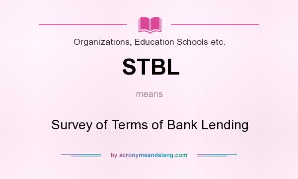 What does STBL mean? It stands for Survey of Terms of Bank Lending