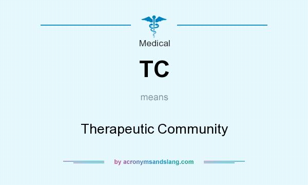 What does TC mean? It stands for Therapeutic Community