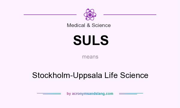 What does SULS mean? It stands for Stockholm-Uppsala Life Science