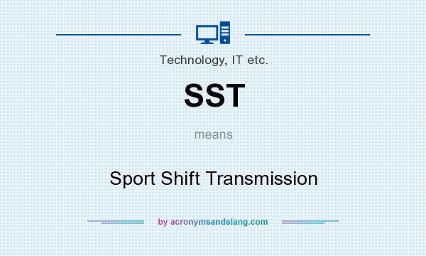 What does SST mean? It stands for Sport Shift Transmission