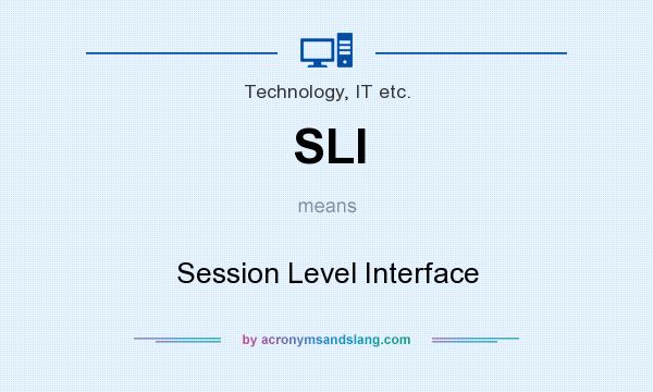 What does SLI mean? It stands for Session Level Interface