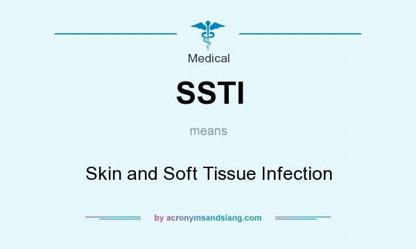 What does SSTI mean? It stands for Skin and Soft Tissue Infection