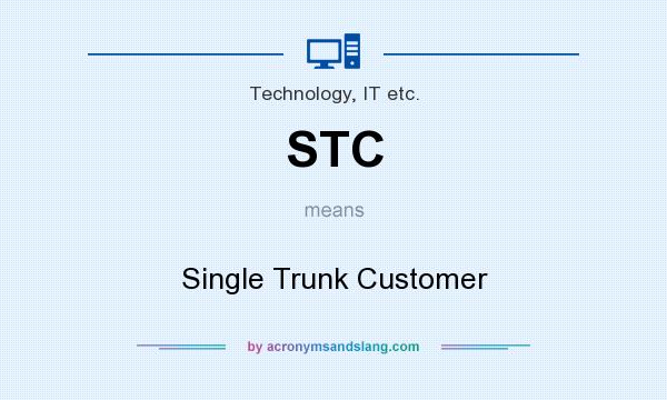 What does STC mean? It stands for Single Trunk Customer