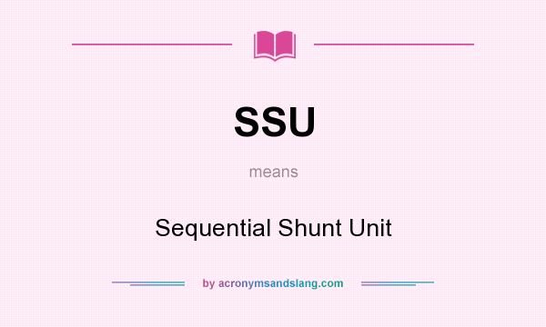 What does SSU mean? It stands for Sequential Shunt Unit