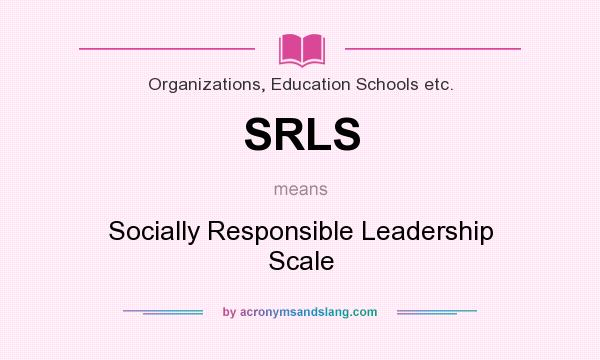 What does SRLS mean? It stands for Socially Responsible Leadership Scale