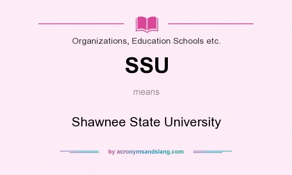 What does SSU mean? It stands for Shawnee State University