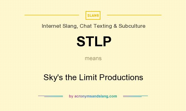 What does STLP mean? It stands for Sky`s the Limit Productions