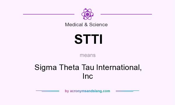 What does STTI mean? It stands for Sigma Theta Tau International, Inc