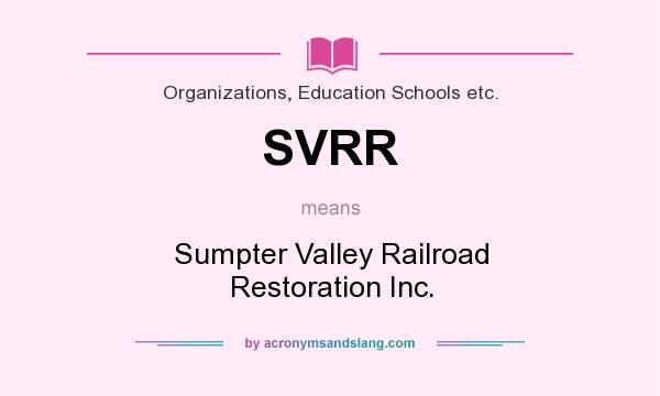 What does SVRR mean? It stands for Sumpter Valley Railroad Restoration Inc.
