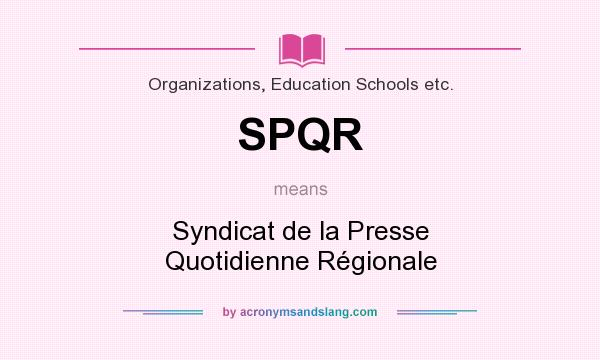 What does SPQR mean? It stands for Syndicat de la Presse Quotidienne Régionale