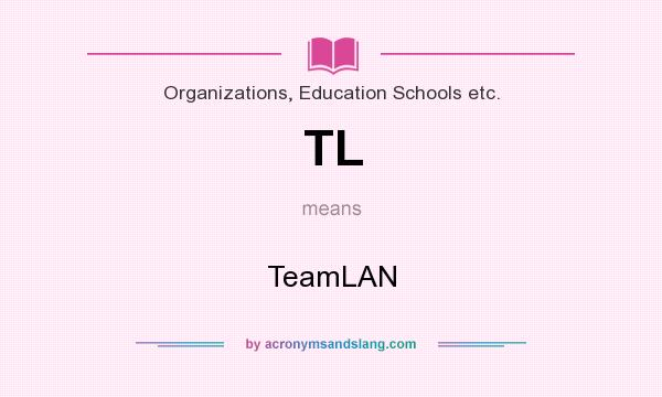 What does TL mean? It stands for TeamLAN