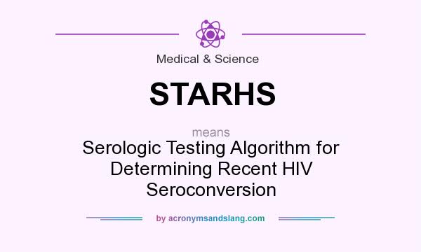 What does STARHS mean? It stands for Serologic Testing Algorithm for Determining Recent HIV Seroconversion