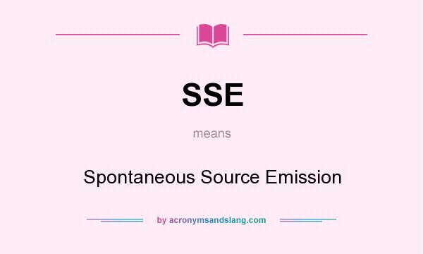 What does SSE mean? It stands for Spontaneous Source Emission